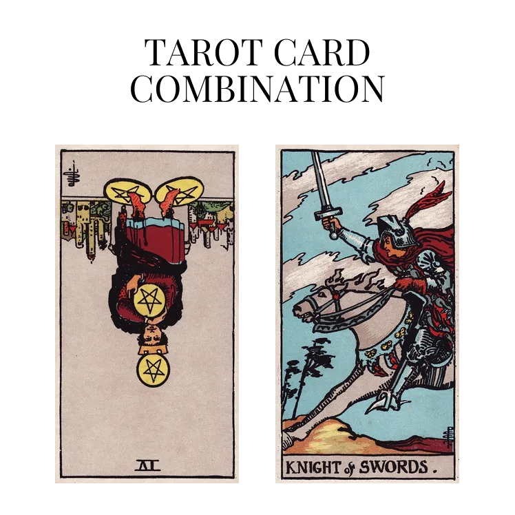 four of pentacles reversed and knight of swords tarot cards combination meaning