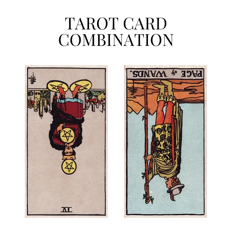 four of pentacles reversed and page of wands reversed tarot cards combination meaning