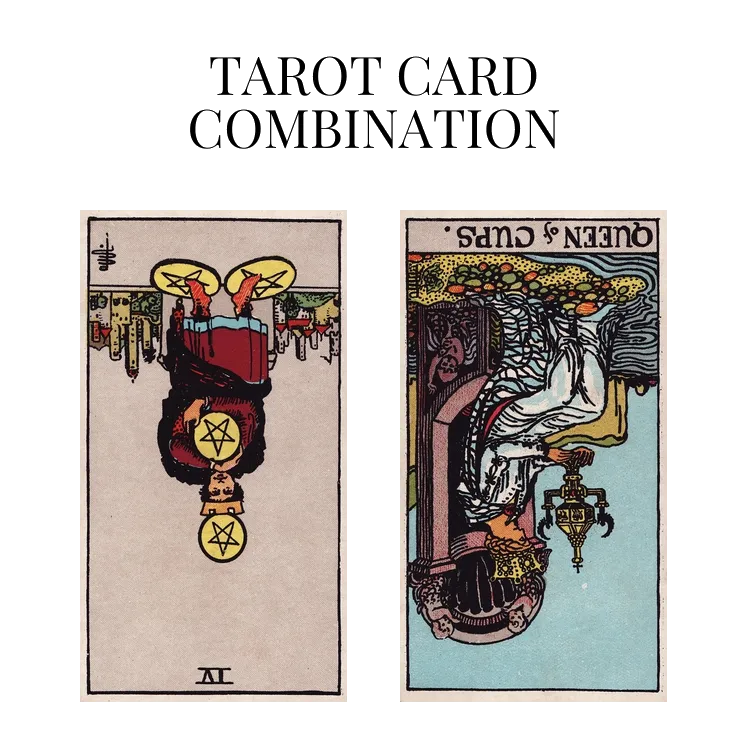 four of pentacles reversed and queen of cups reversed tarot cards combination meaning
