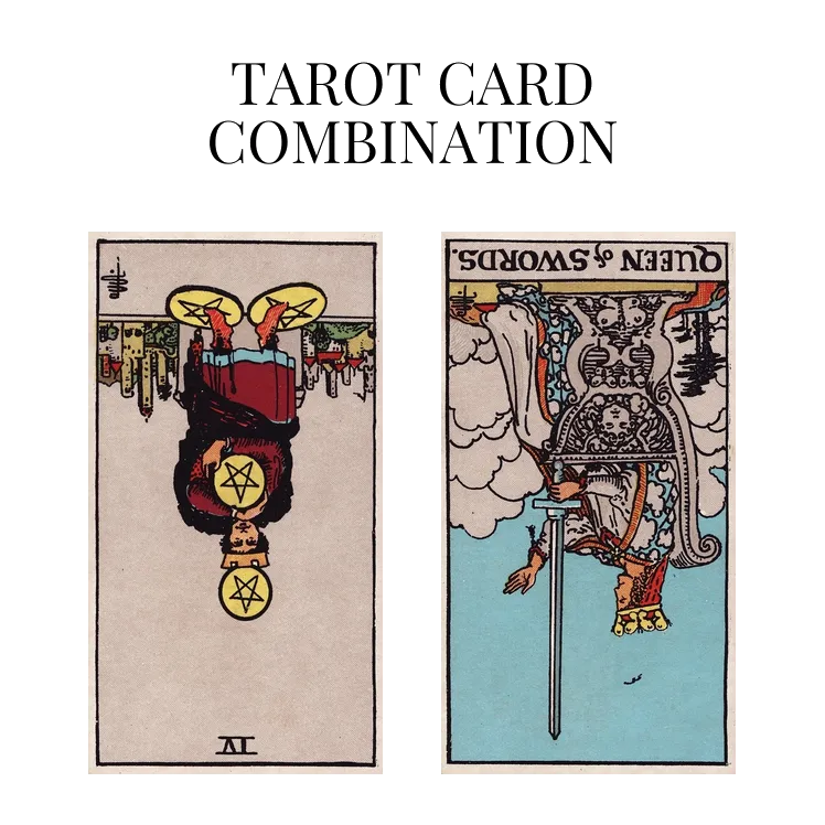 four of pentacles reversed and queen of swords reversed tarot cards combination meaning