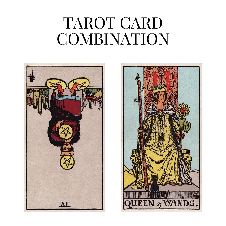 four of pentacles reversed and queen of wands tarot cards combination meaning