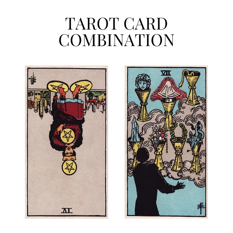 four of pentacles reversed and seven of cups tarot cards combination meaning