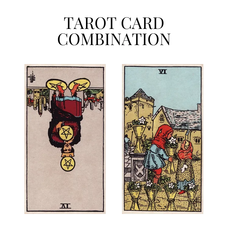 four of pentacles reversed and six of cups tarot cards combination meaning