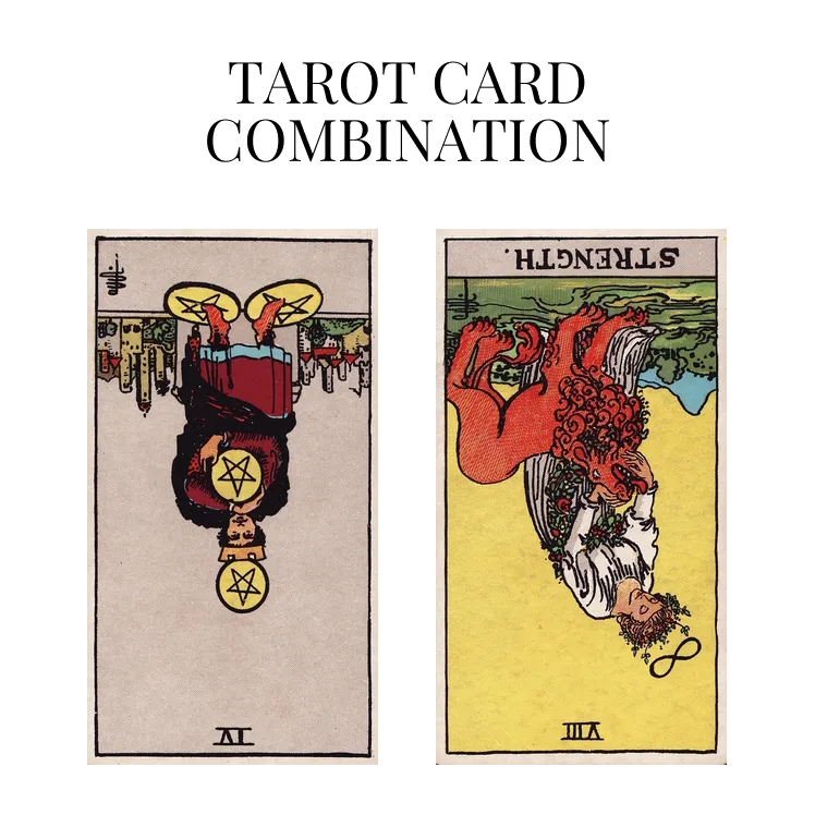 four of pentacles reversed and strength reversed tarot cards combination meaning