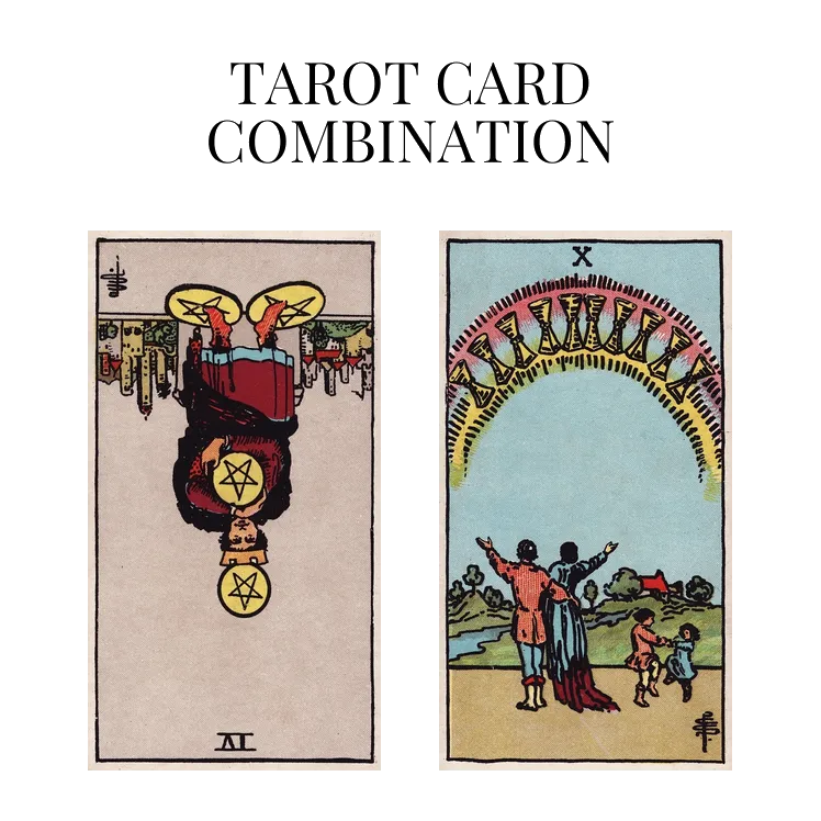 four of pentacles reversed and ten of cups tarot cards combination meaning