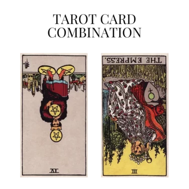 four of pentacles reversed and the empress reversed tarot cards combination meaning
