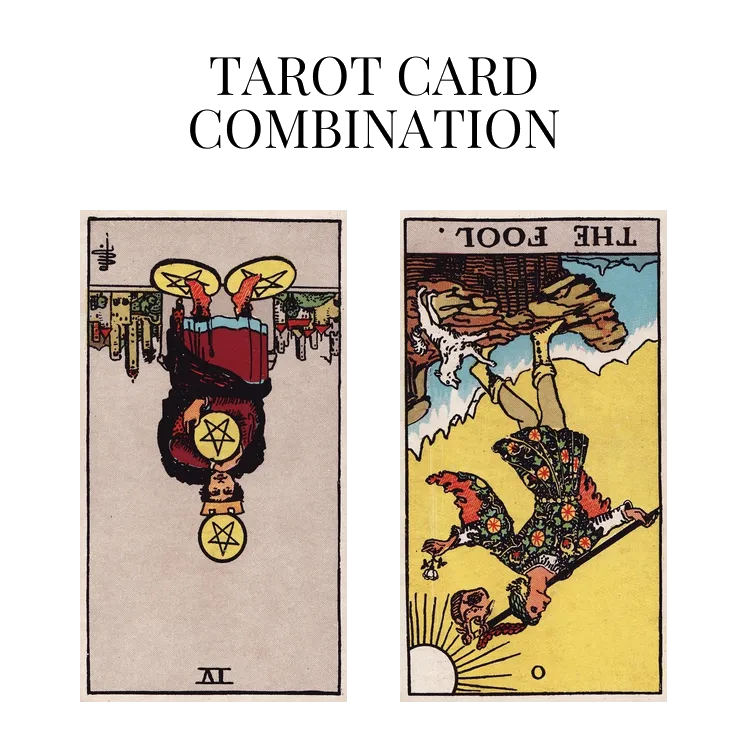 four of pentacles reversed and the fool reversed tarot cards combination meaning