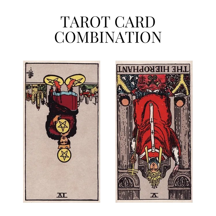 four of pentacles reversed and the hierophant reversed tarot cards combination meaning