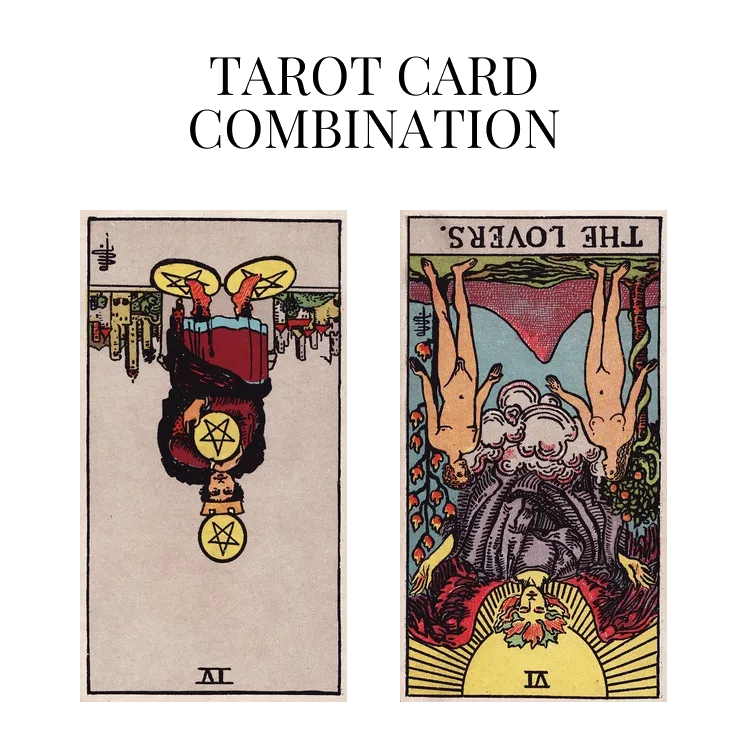 four of pentacles reversed and the lovers reversed tarot cards combination meaning