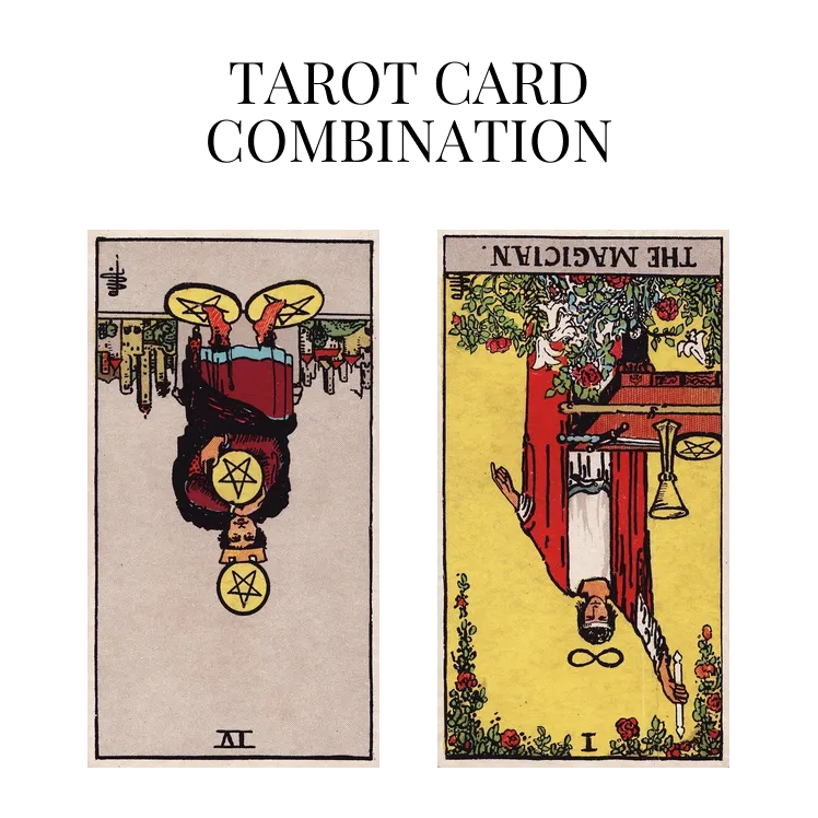 four of pentacles reversed and the magician reversed tarot cards combination meaning