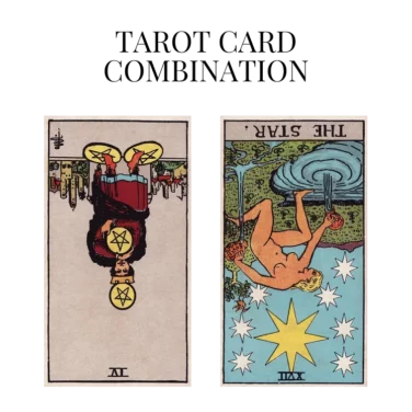 four of pentacles reversed and the star reversed tarot cards combination meaning