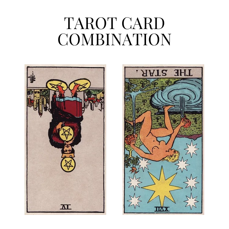 four of pentacles reversed and the star reversed tarot cards combination meaning