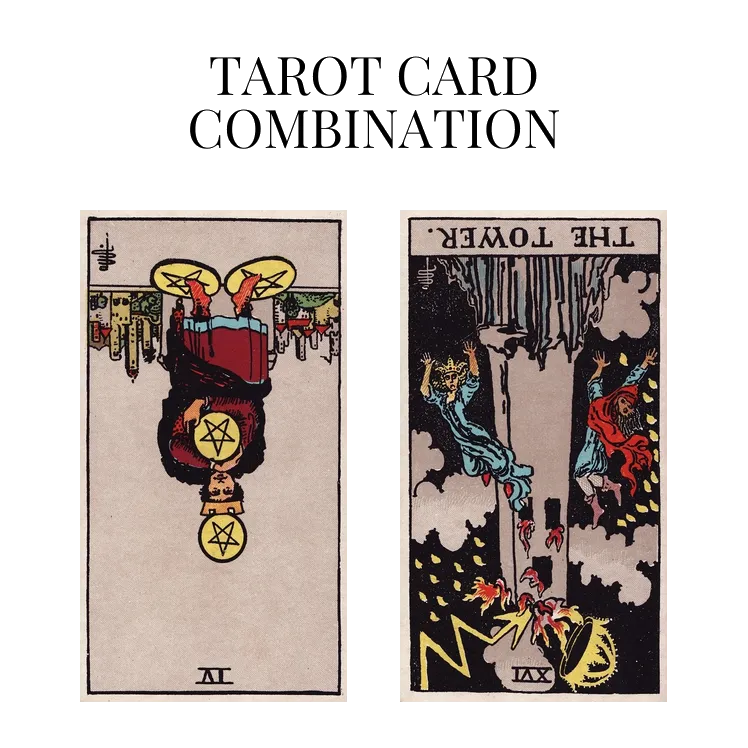 four of pentacles reversed and the tower reversed tarot cards combination meaning