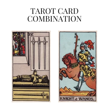 four of swords and knight of wands tarot cards combination meaning