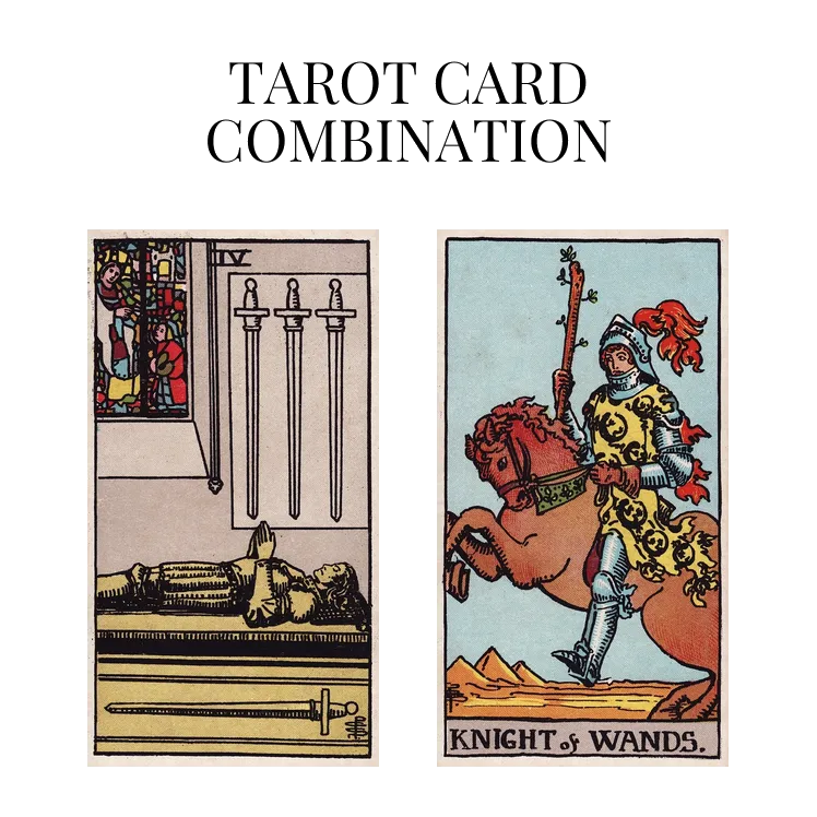 four of swords and knight of wands tarot cards combination meaning