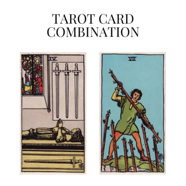 four of swords and seven of wands tarot cards combination meaning