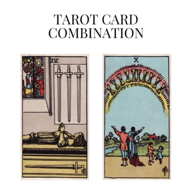 four of swords and ten of cups tarot cards combination meaning