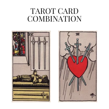 four of swords and three of swords tarot cards combination meaning