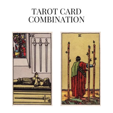 four of swords and three of wands tarot cards combination meaning