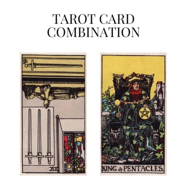 four of swords reversed and king of pentacles tarot cards combination meaning