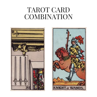 four of swords reversed and knight of wands tarot cards combination meaning