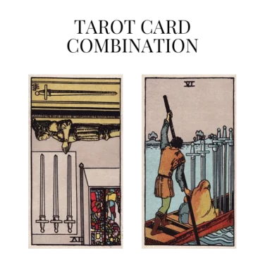 four of swords reversed and six of swords tarot cards combination meaning