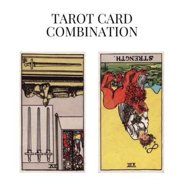 four of swords reversed and strength reversed tarot cards combination meaning
