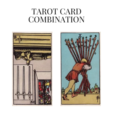 four of swords reversed and ten of wands tarot cards combination meaning