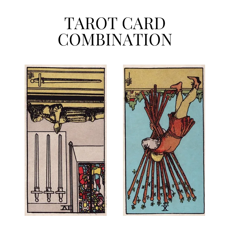 four of swords reversed and ten of wands reversed tarot cards combination meaning
