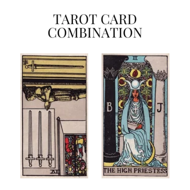 four of swords reversed and the high priestess tarot cards combination meaning