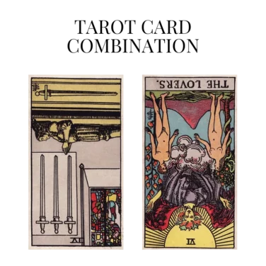 four of swords reversed and the lovers reversed tarot cards combination meaning