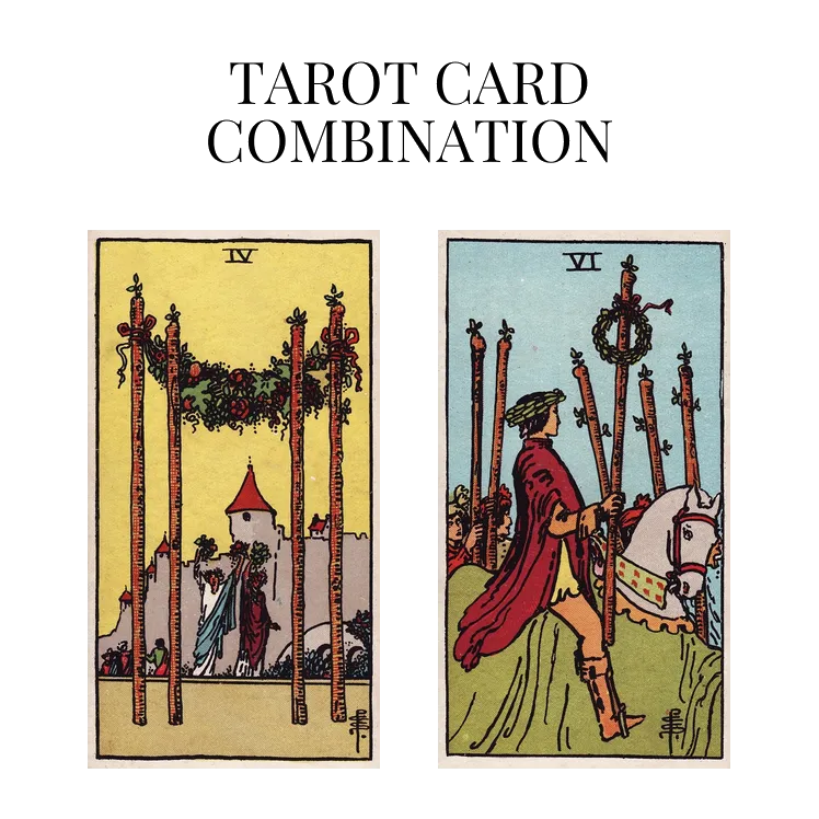 four of wands and six of wands tarot cards combination meaning