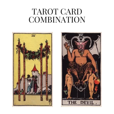 four of wands and the devil tarot cards combination meaning