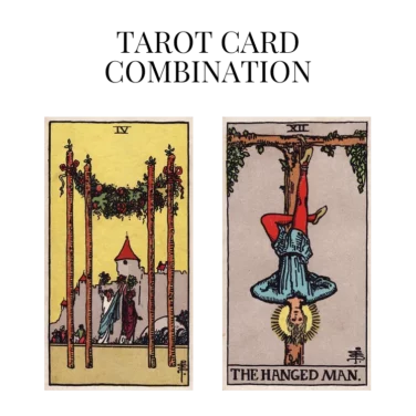 four of wands and the hanged man tarot cards combination meaning
