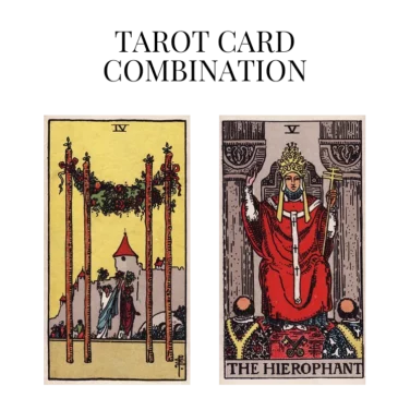 four of wands and the hierophant tarot cards combination meaning