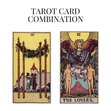 four of wands and the lovers tarot cards combination meaning