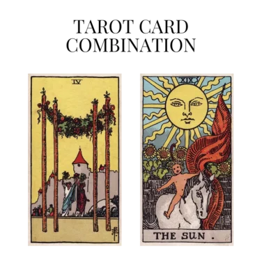 four of wands and the sun tarot cards combination meaning