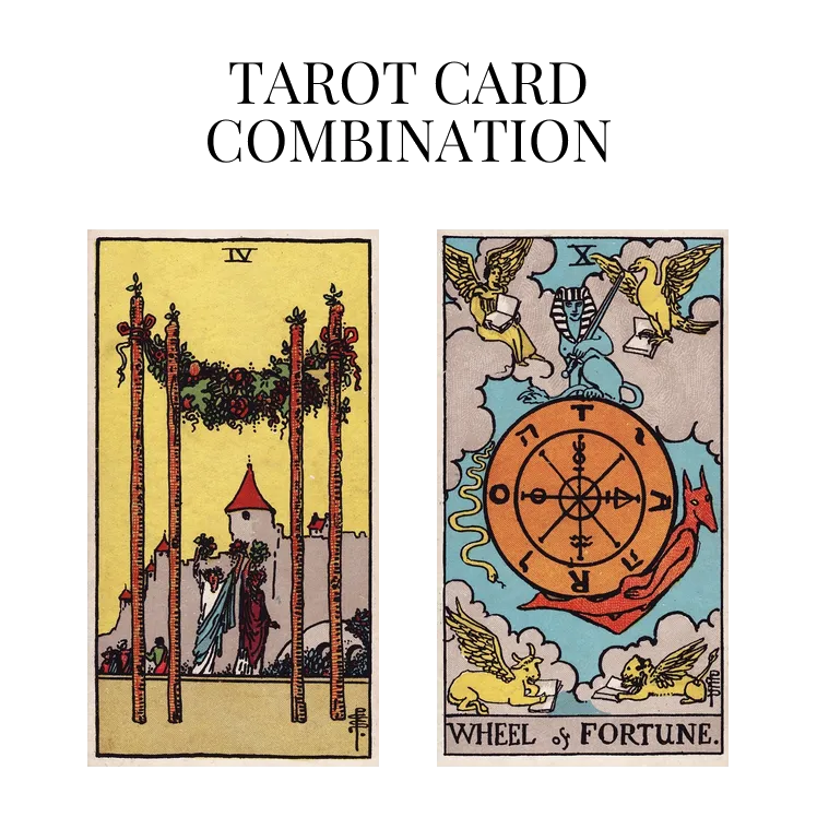 four of wands and wheel of fortune tarot cards combination meaning