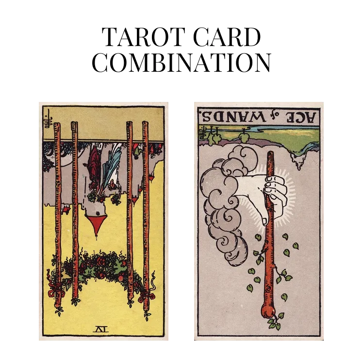 four of wands reversed and ace of wands reversed tarot cards combination meaning