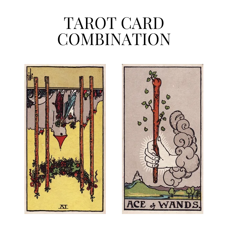 four of wands reversed and ace of wands tarot cards combination meaning