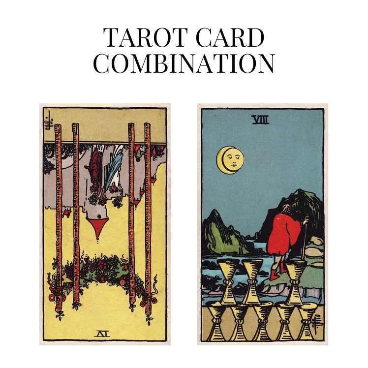 four of wands reversed and eight of cups tarot cards combination meaning