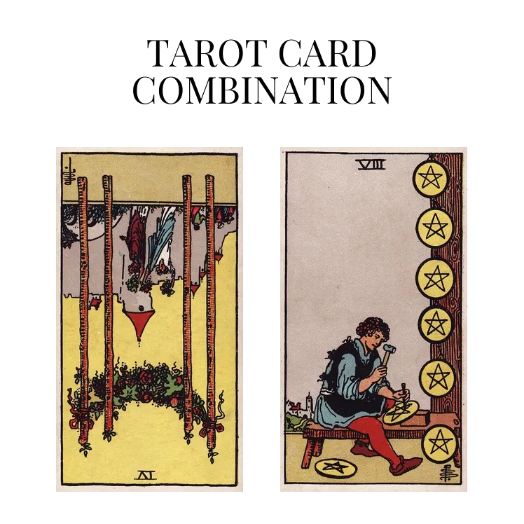 four of wands reversed and eight of pentacles tarot cards combination meaning