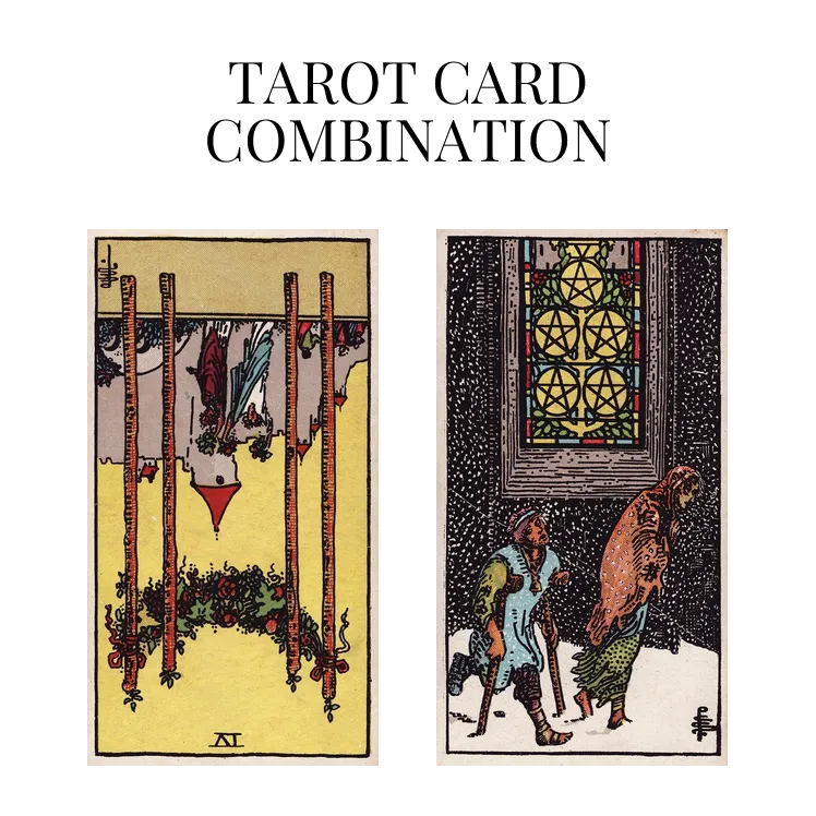 four of wands reversed and five of pentacles tarot cards combination meaning