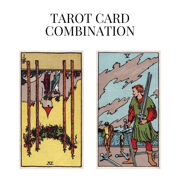 four of wands reversed and five of swords tarot cards combination meaning