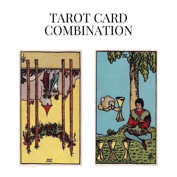 four of wands reversed and four of cups tarot cards combination meaning