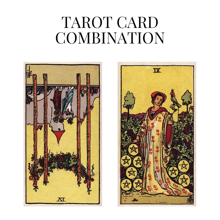 four of wands reversed and nine of pentacles tarot cards combination meaning