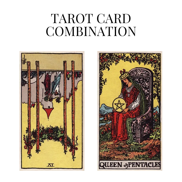 four of wands reversed and queen of pentacles tarot cards combination meaning