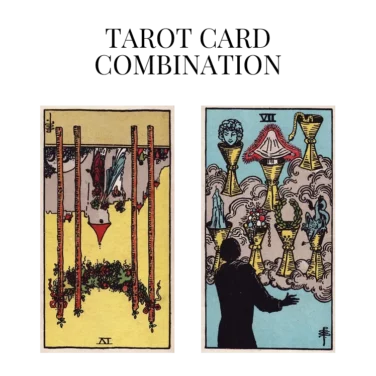 four of wands reversed and seven of cups tarot cards combination meaning