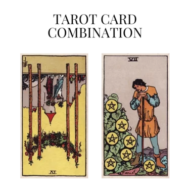 four of wands reversed and seven of pentacles tarot cards combination meaning