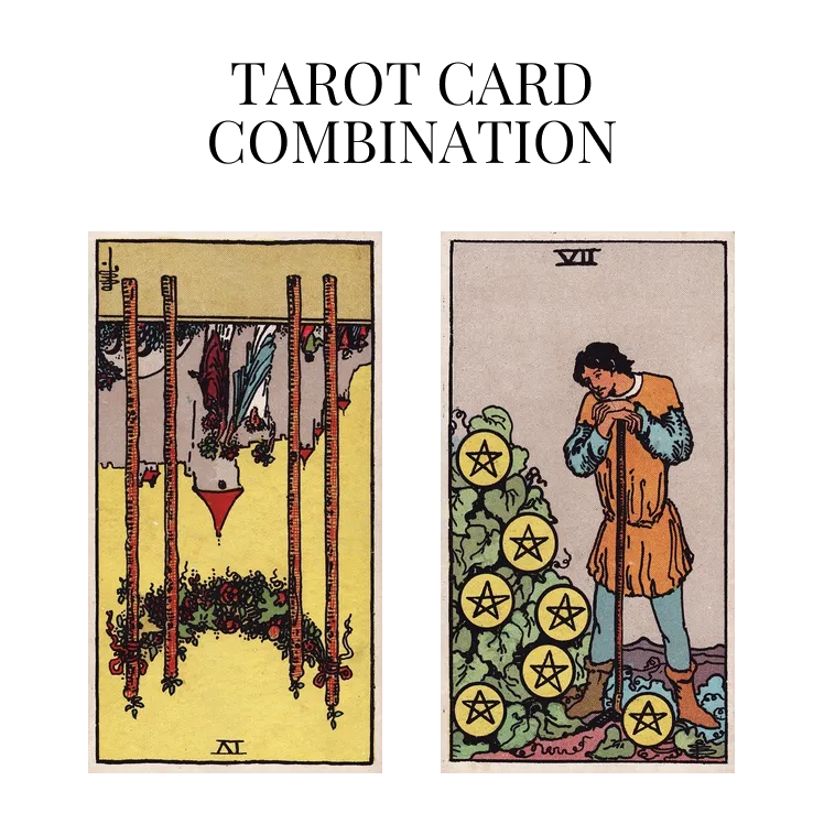 four of wands reversed and seven of pentacles tarot cards combination meaning